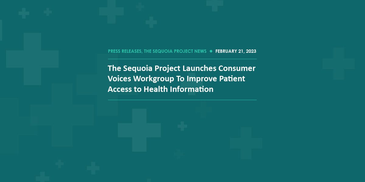 The Sequoia Project Launches Consumer Voices Workgroup To Improve Patient Access to Health Information - The Sequoia Project